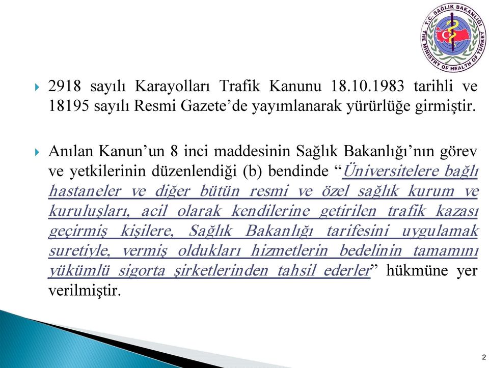 diğer bütün resmi ve özel sağlık kurum ve kuruluşları, acil olarak kendilerine getirilen trafik kazası geçirmiş kişilere, Sağlık