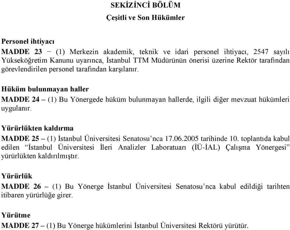 Yürürlükten kaldırma MADDE 25 (1) İstanbul Üniversitesi Senatosu nca 17.06.2005 tarihinde 10.