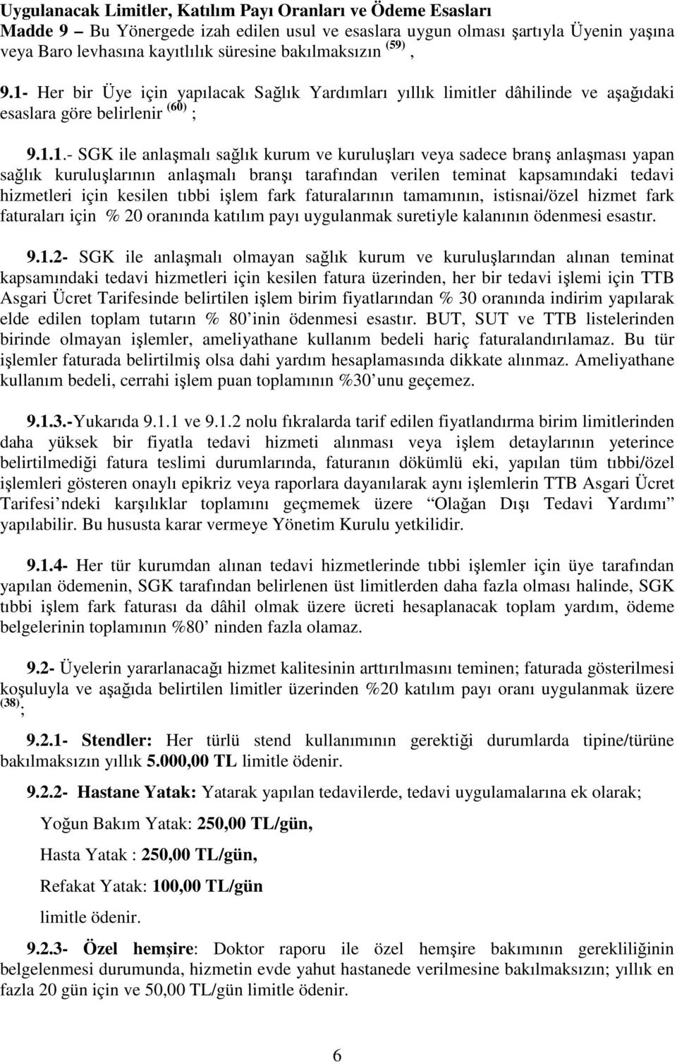 Her bir Üye için yapılacak Sağlık Yardımları yıllık limitler dâhilinde ve aşağıdaki esaslara göre belirlenir (60) ; 9.1.