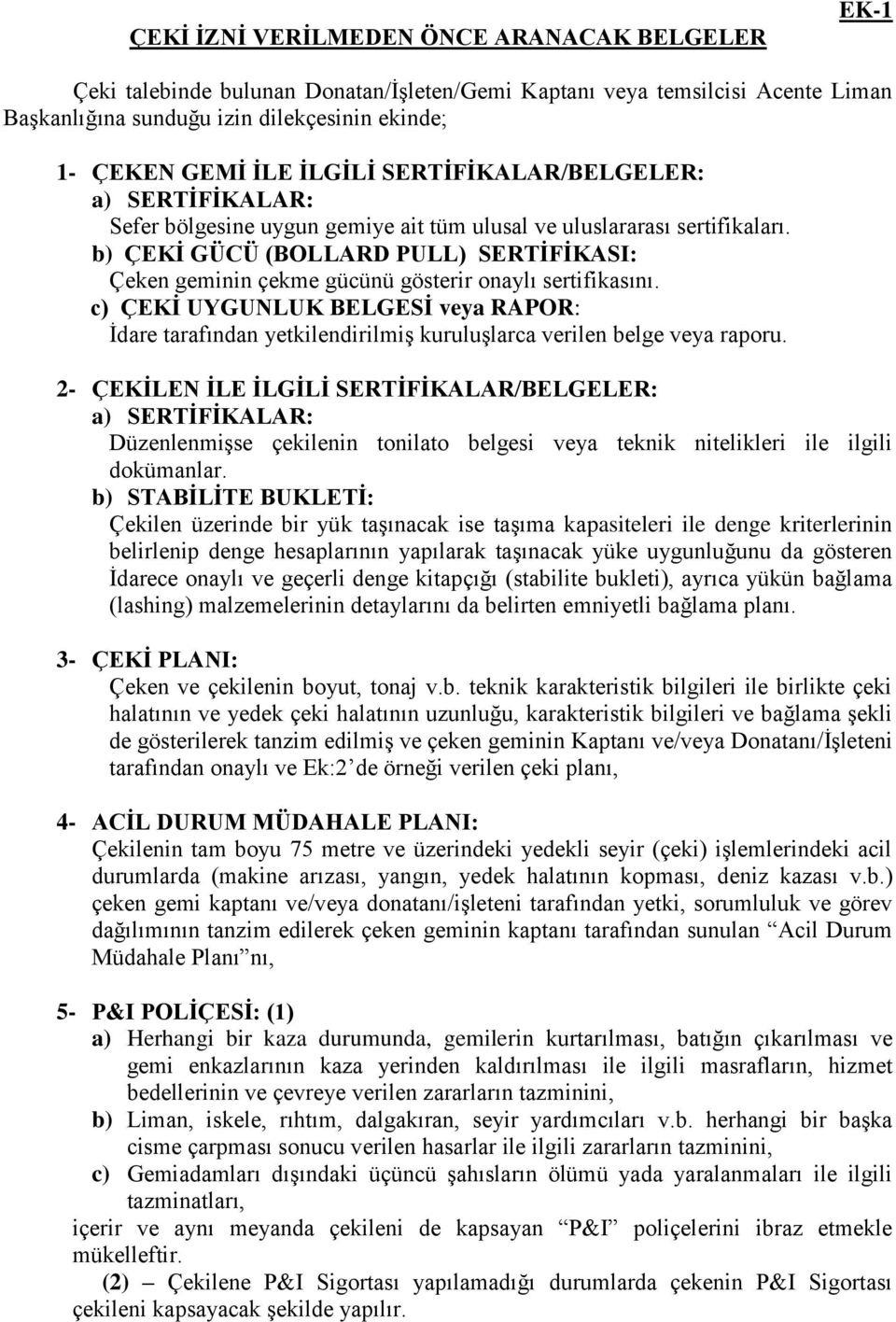 b) ÇEKİ GÜCÜ (BOLLARD PULL) SERTİFİKASI: Çeken geminin çekme gücünü gösterir onaylı sertifikasını.