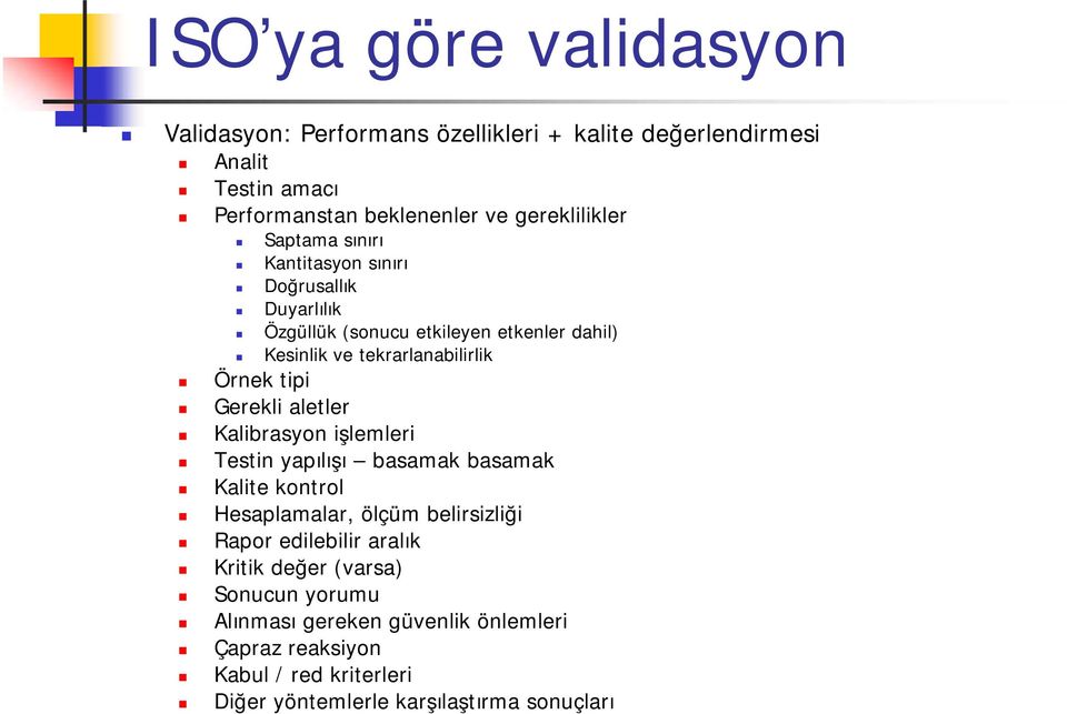 Gerekli aletler Kalibrasyon işlemleri Testin yapılışı basamak basamak Kalite kontrol Hesaplamalar, ölçüm belirsizliği Rapor edilebilir aralık