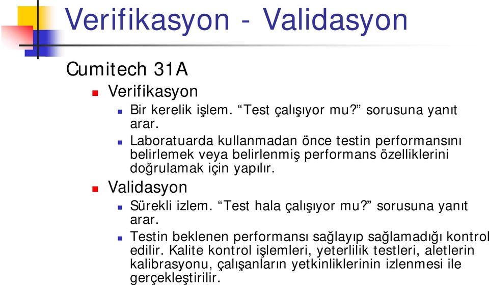 yapılır. Validasyon Sürekli izlem. Test hala çalışıyor mu? sorusuna yanıt arar.