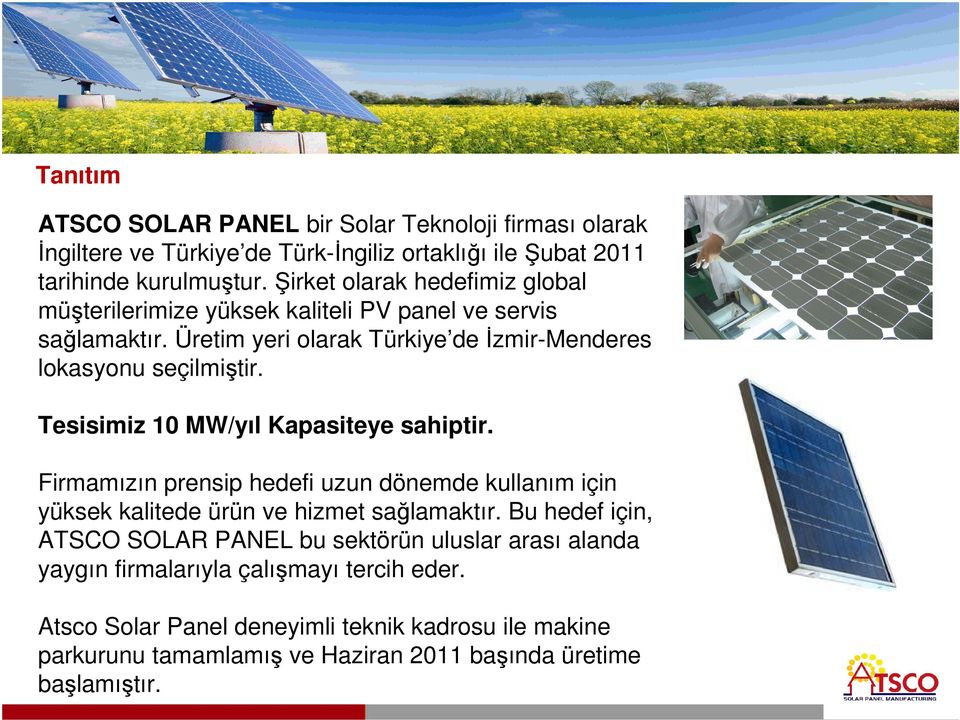 Tesisimiz 10 MW/yıl Kapasiteye sahiptir. Firmamızın prensip hedefi uzun dönemde kullanım için yüksek kalitede ürün ve hizmet sağlamaktır.