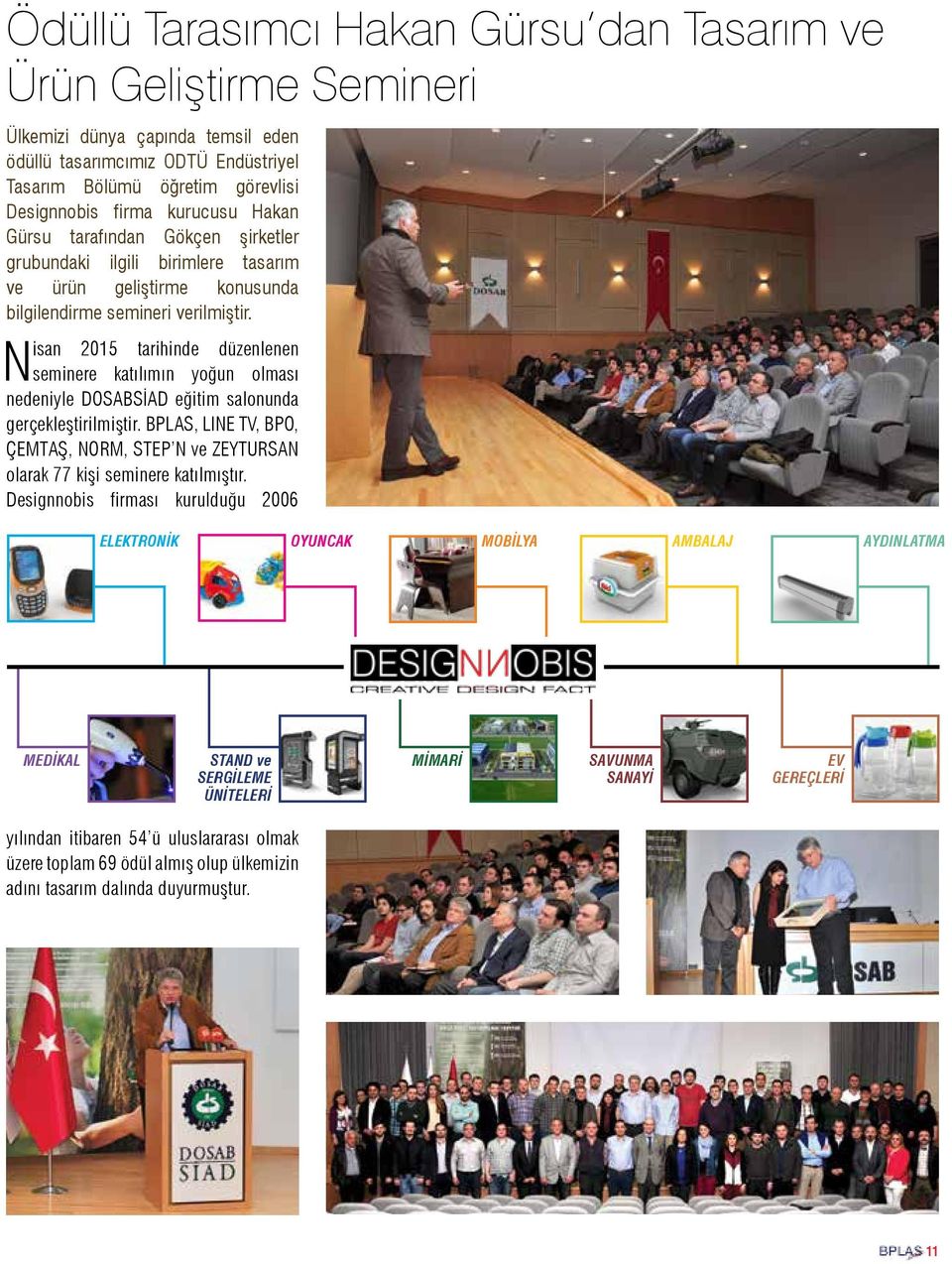 Nisan 2015 tarihinde düzenlenen seminere katılımın yoğun olması nedeniyle DOSABSİAD eğitim salonunda gerçekleştirilmiştir.