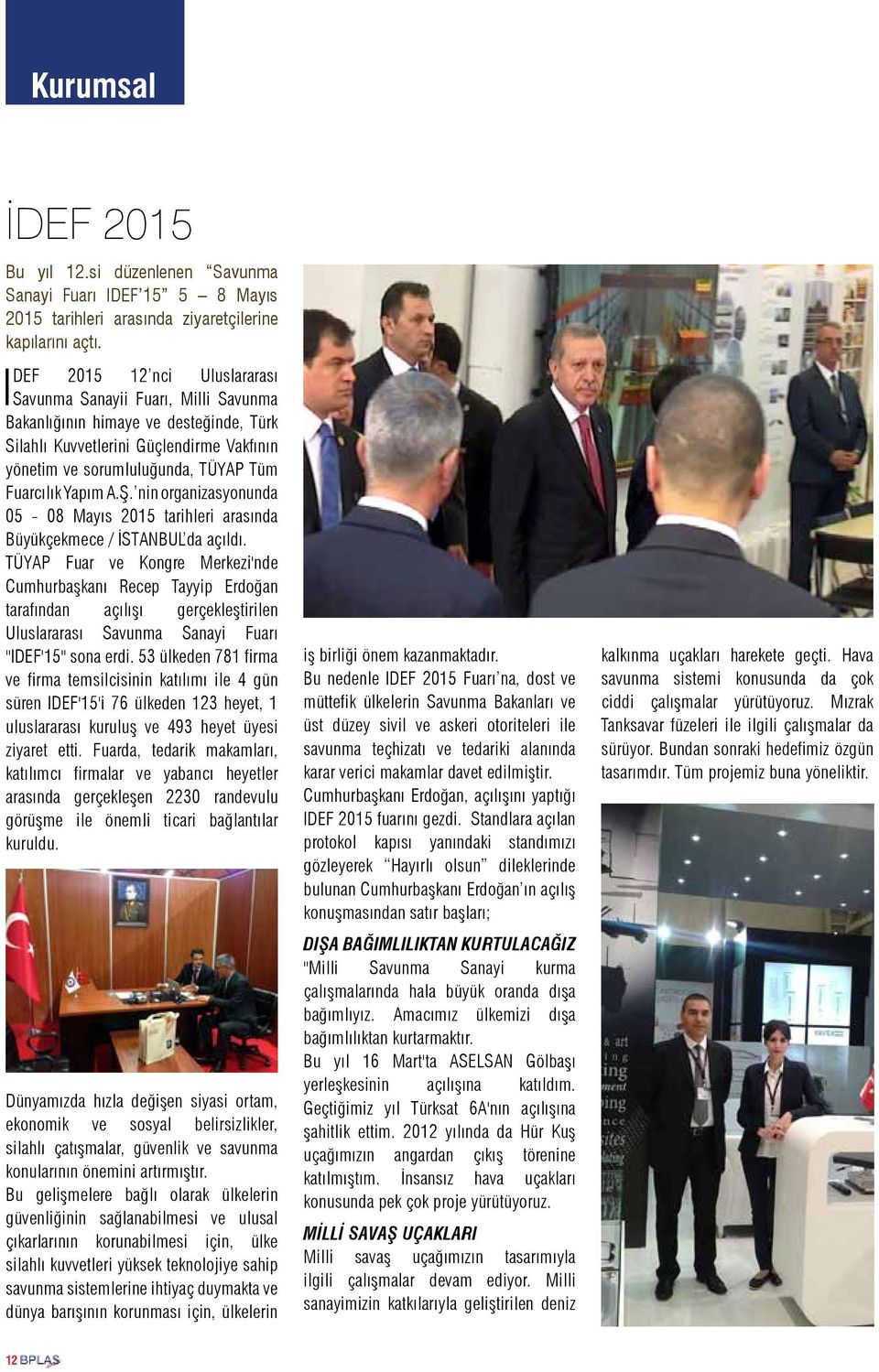 Yapım A.Ş. nin organizasyonunda 05-08 Mayıs 2015 tarihleri arasında Büyükçekmece / İSTANBUL da açıldı.
