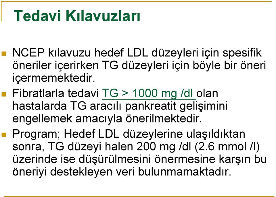 Fibratlarla tedavi TG > 1000 mg /dl olan hastalarda TG aracılı pankreatit gelişimini engellemek amacıyla