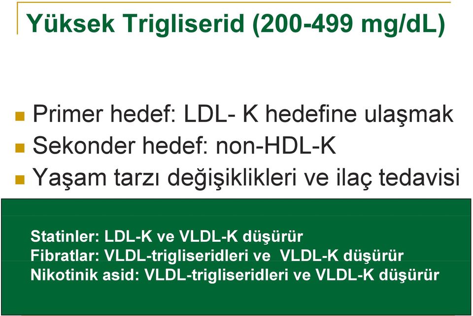 tedavisi i Statinler: LDL-K ve VLDL-K düşürür Fibratlar: