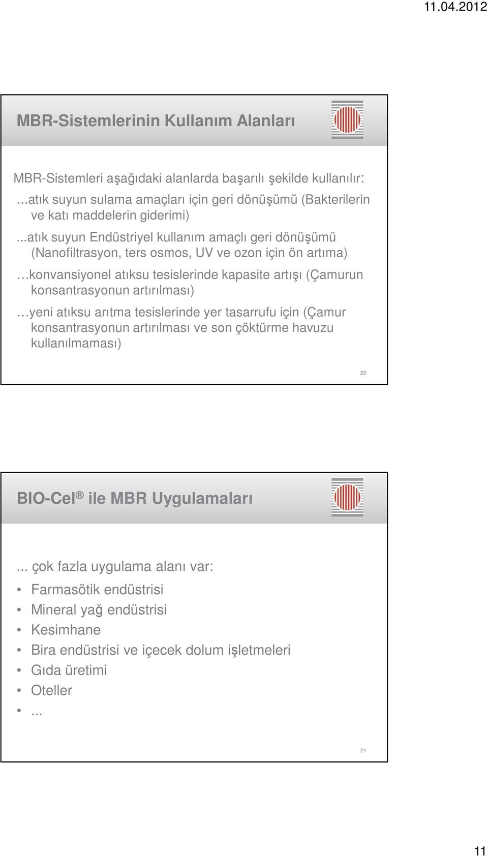 ..atık suyun Endüstriyel kullanım amaçlı geri dönüşümü (Nanofiltrasyon, ters osmos, UV ve ozon için ön artıma) konvansiyonel atıksu tesislerinde kapasite artışı (Çamurun