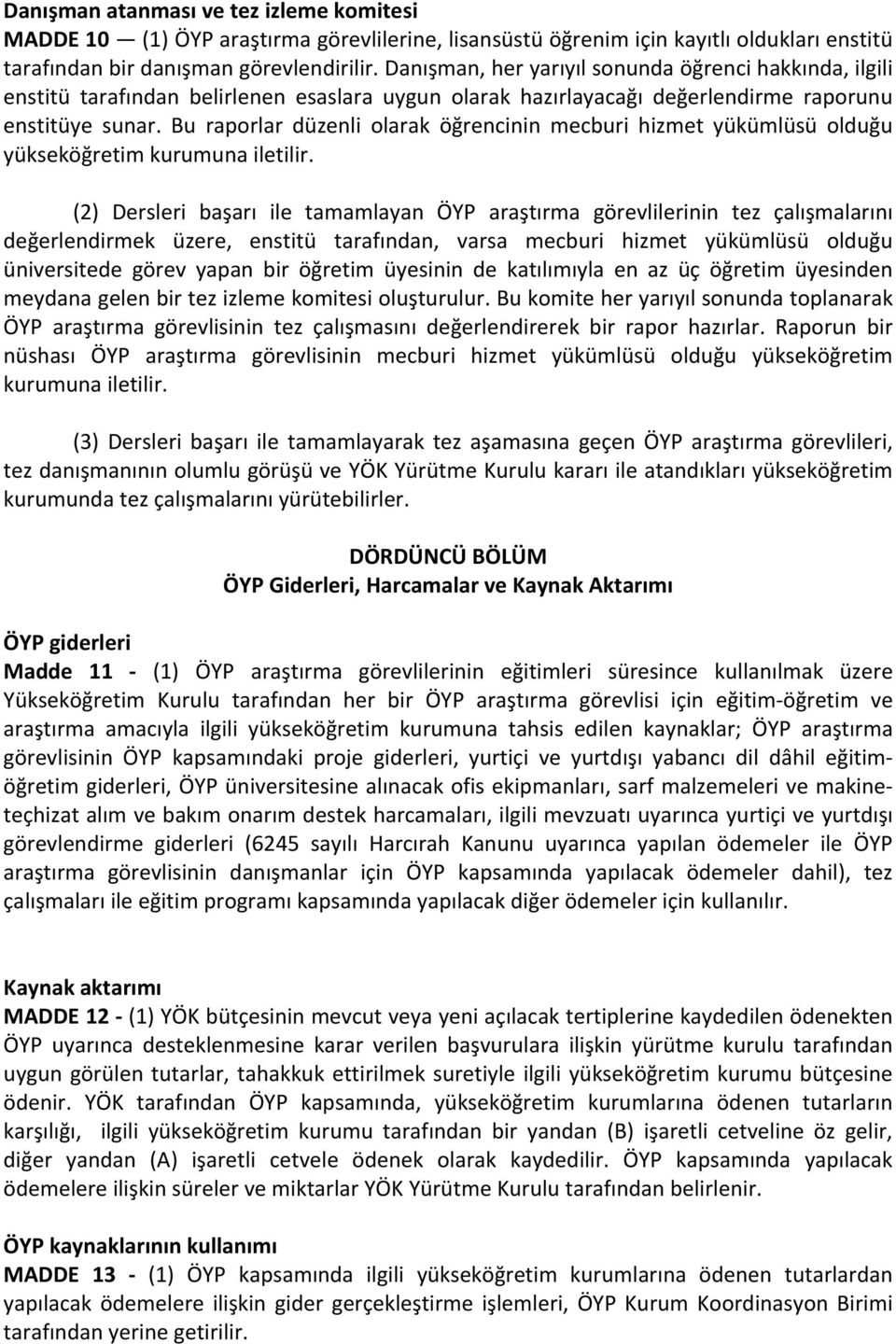 Bu raporlar düzenli olarak öğrencinin mecburi hizmet yükümlüsü olduğu yükseköğretim kurumuna iletilir.