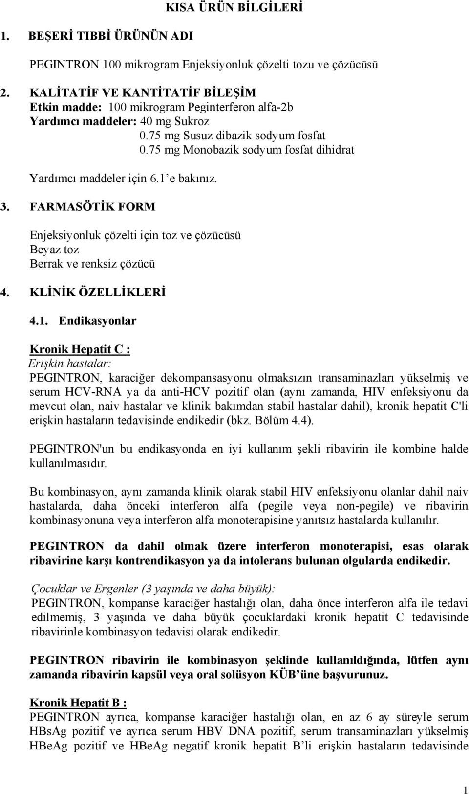 75 mg Monobazik sodyum fosfat dihidrat Yardımcı maddeler için 6.1 