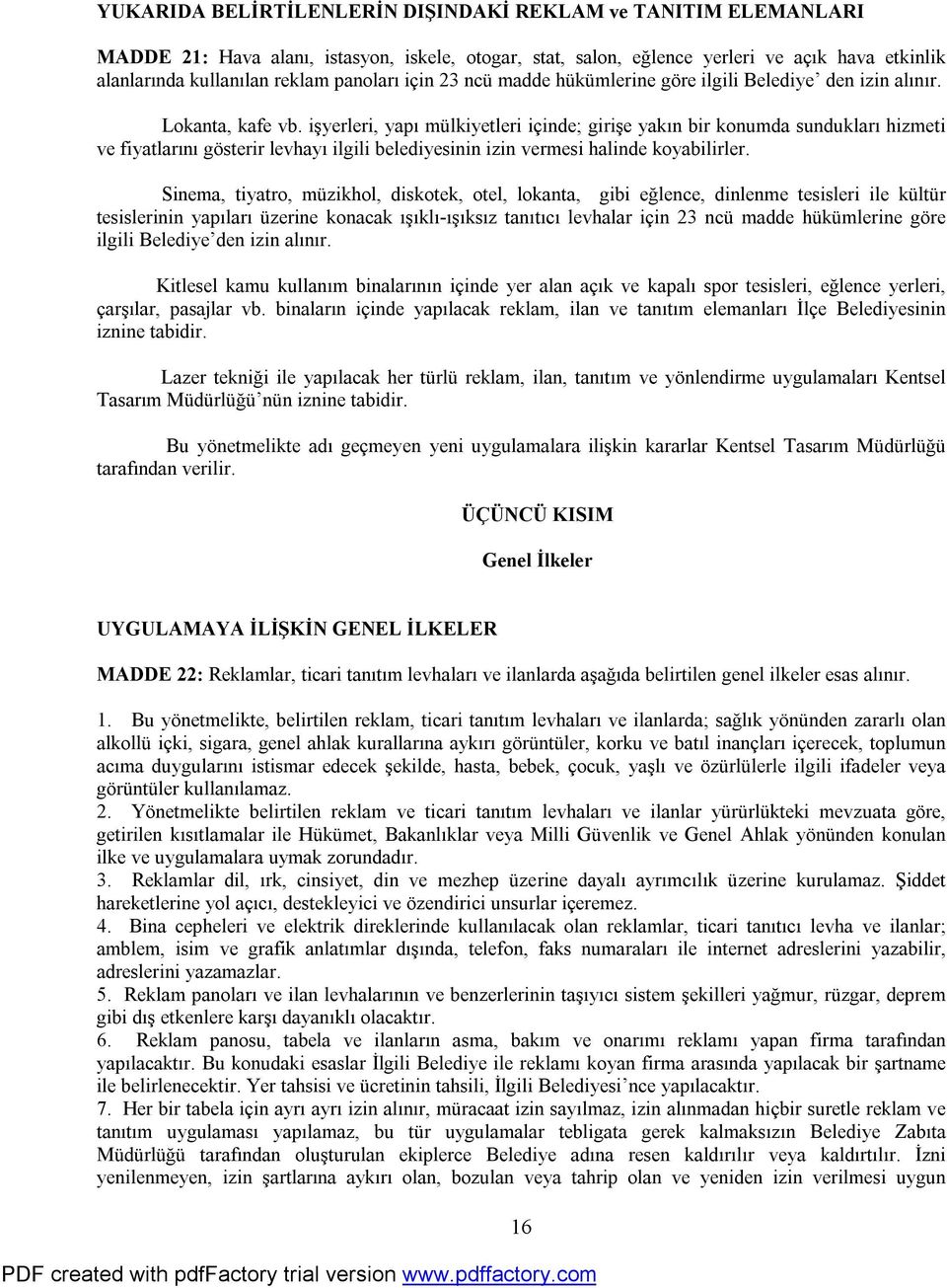 işyerleri, yapı mülkiyetleri içinde; girişe yakın bir konumda sundukları hizmeti ve fiyatlarını gösterir levhayı ilgili belediyesinin izin vermesi halinde koyabilirler.