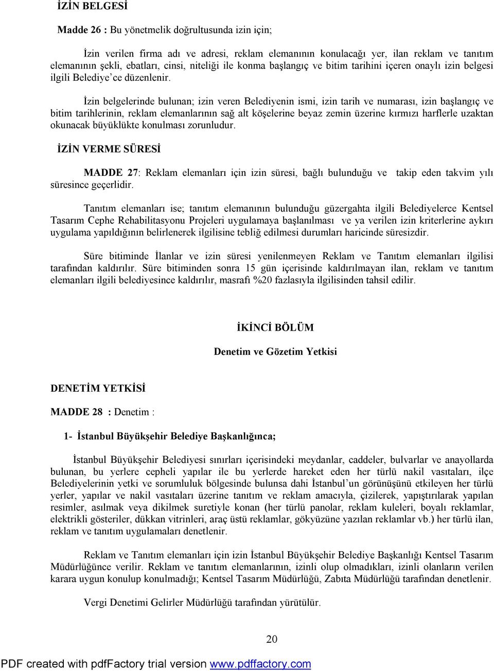 İzin belgelerinde bulunan; izin veren Belediyenin ismi, izin tarih ve numarası, izin başlangıç ve bitim tarihlerinin, reklam elemanlarının sağ alt köşelerine beyaz zemin üzerine kırmızı harflerle