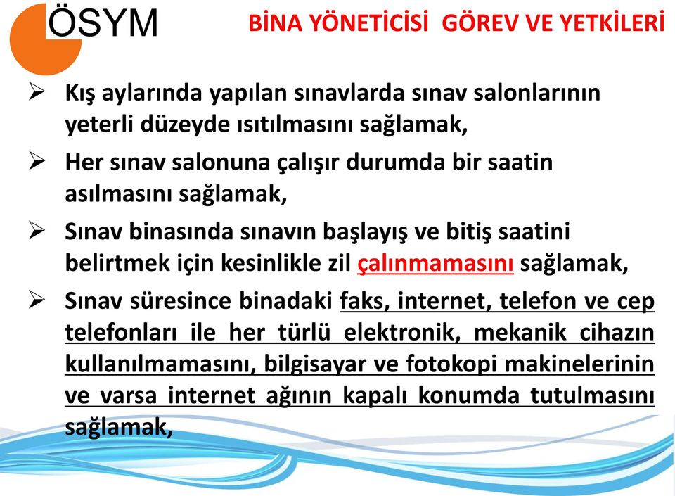 kesinlikle zil çalınmamasını sağlamak, Sınav süresince binadaki faks, internet, telefon ve cep telefonları ile her türlü