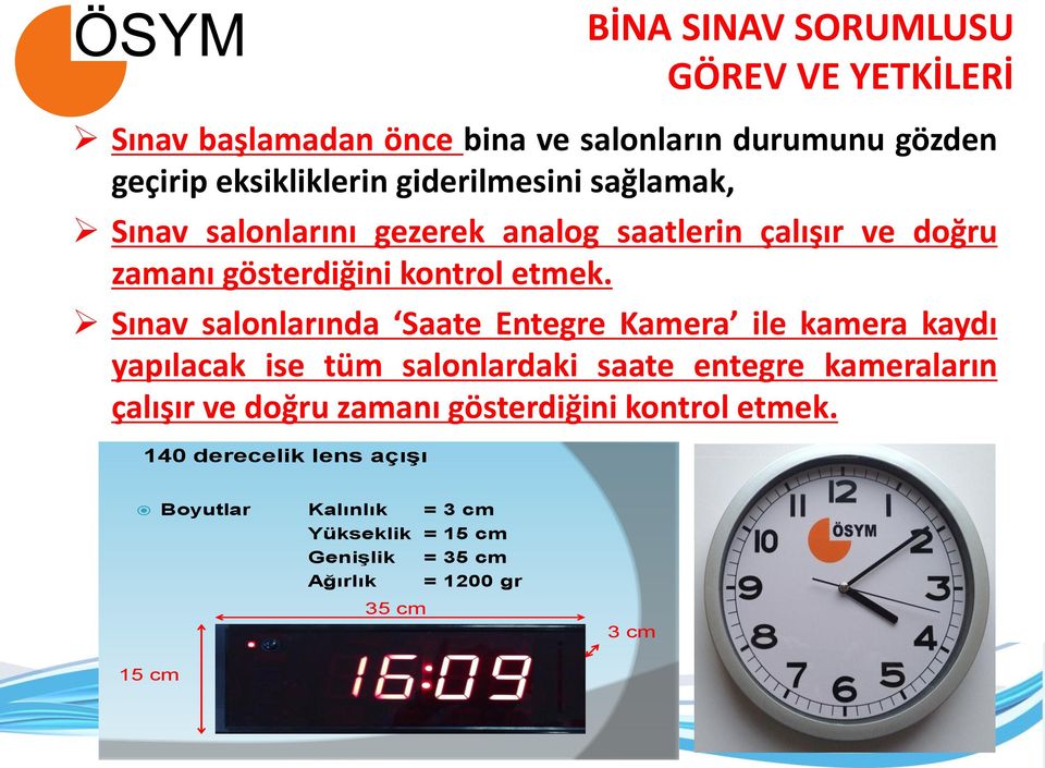 Sınav salonlarında Saate Entegre Kamera ile kamera kaydı yapılacak ise tüm salonlardaki saate entegre kameraların çalışır ve doğru