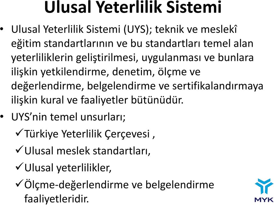 değerlendirme, belgelendirme ve sertifikalandırmaya ilişkin kural ve faaliyetler bütünüdür.