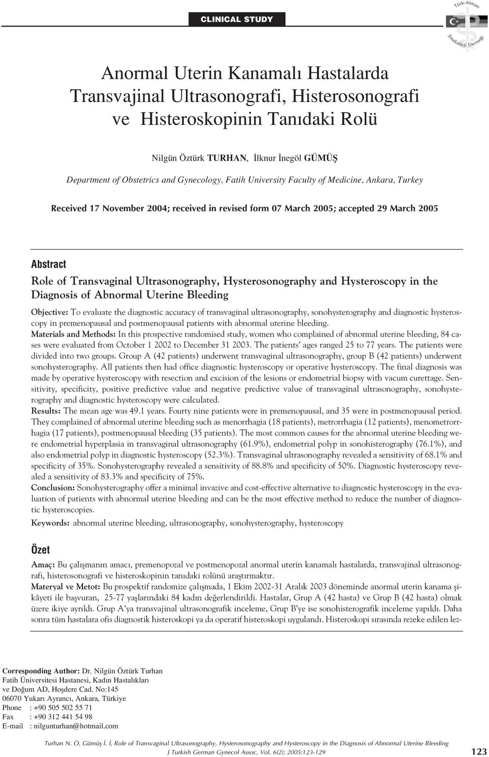 Ultrasonography, Hysterosonography and Hysteroscopy in the Diagnosis of Abnormal Uterine Bleeding Objective: To evaluate the diagnostic accuracy of transvaginal ultrasonography, sonohysterography and