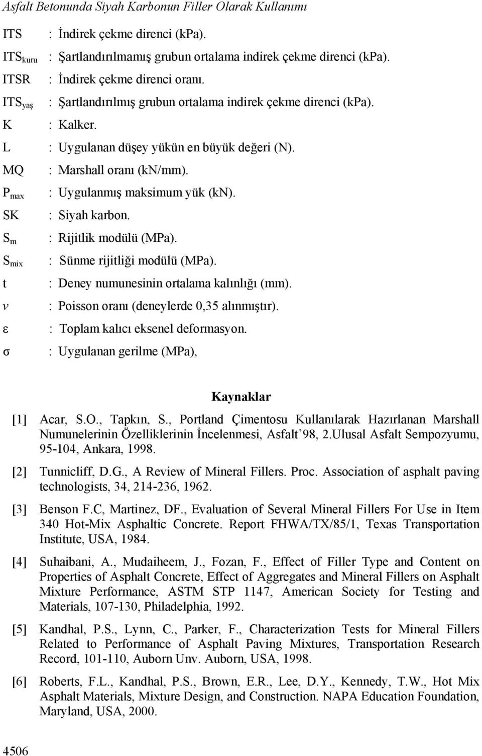 : Uygulanan düşey yükün en büyük değeri (N). : Marshall oranı (kn/mm). : Uygulanmış maksimum yük (kn). : Siyah karbon. : Rijitlik modülü (MPa). : Sünme rijitliği modülü (MPa).