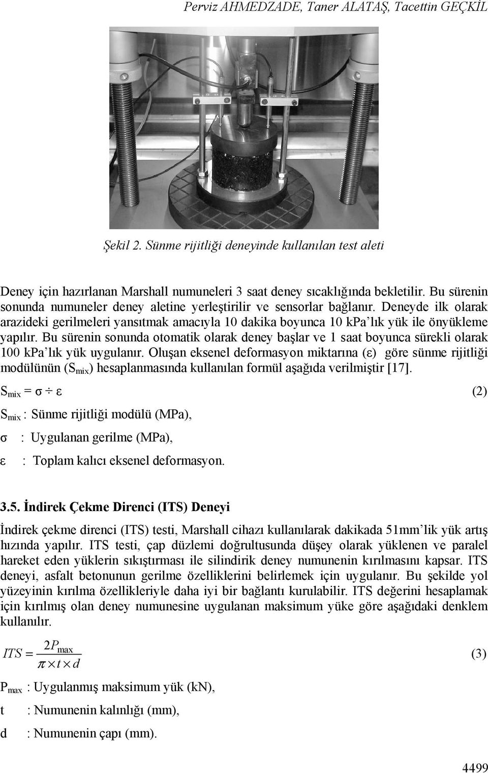 Bu sürenin sonunda otomatik olarak deney başlar ve 1 saat boyunca sürekli olarak 100 kpa lık yük uygulanır.