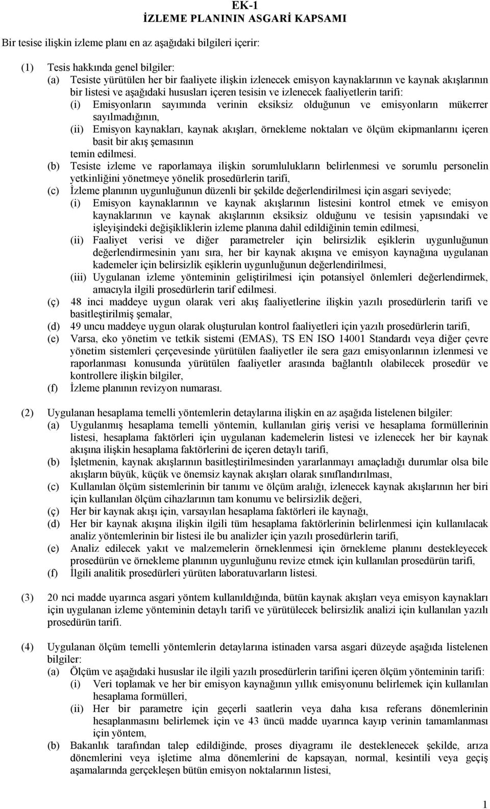 mükerrer sayılmadığının, (ii) Emisyon kaynakları, kaynak akışları, örnekleme noktaları ve ölçüm ekipmanlarını içeren basit bir akış şemasının temin edilmesi.