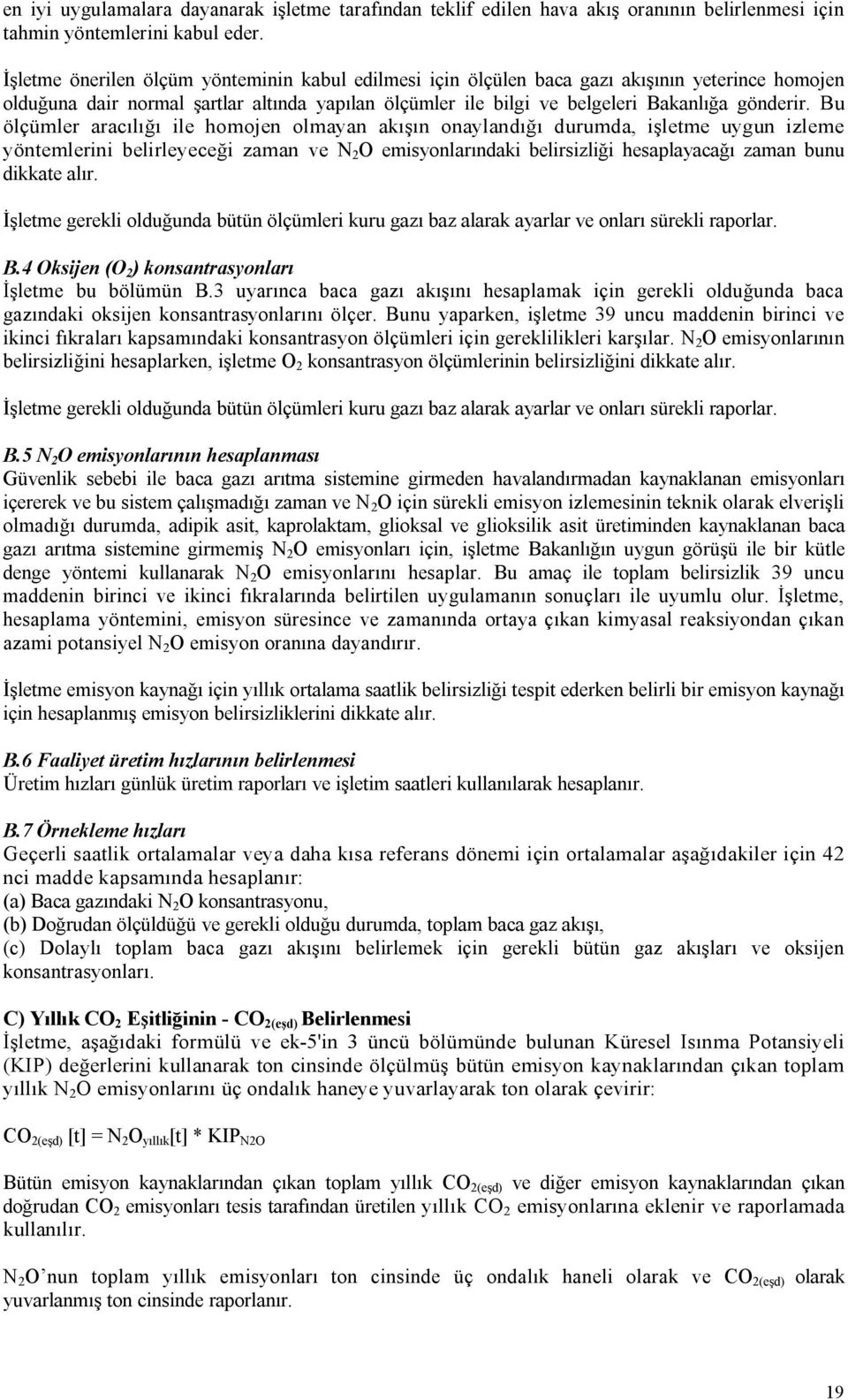 Bu ölçümler aracılığı ile homojen olmayan akışın onaylandığı durumda, işletme uygun izleme yöntemlerini belirleyeceği zaman ve N 2 O emisyonlarındaki belirsizliği hesaplayacağı zaman bunu dikkate