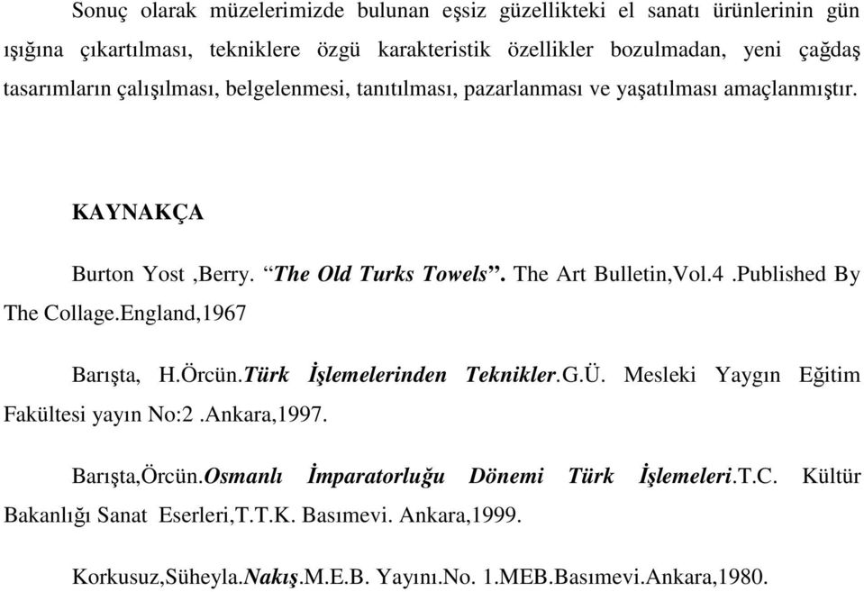 Published By The Collage.England,1967 Barışta, H.Örcün.Türk İşlemelerinden Teknikler.G.Ü. Mesleki Yaygın Eğitim Fakültesi yayın No:2.Ankara,1997. Barışta,Örcün.