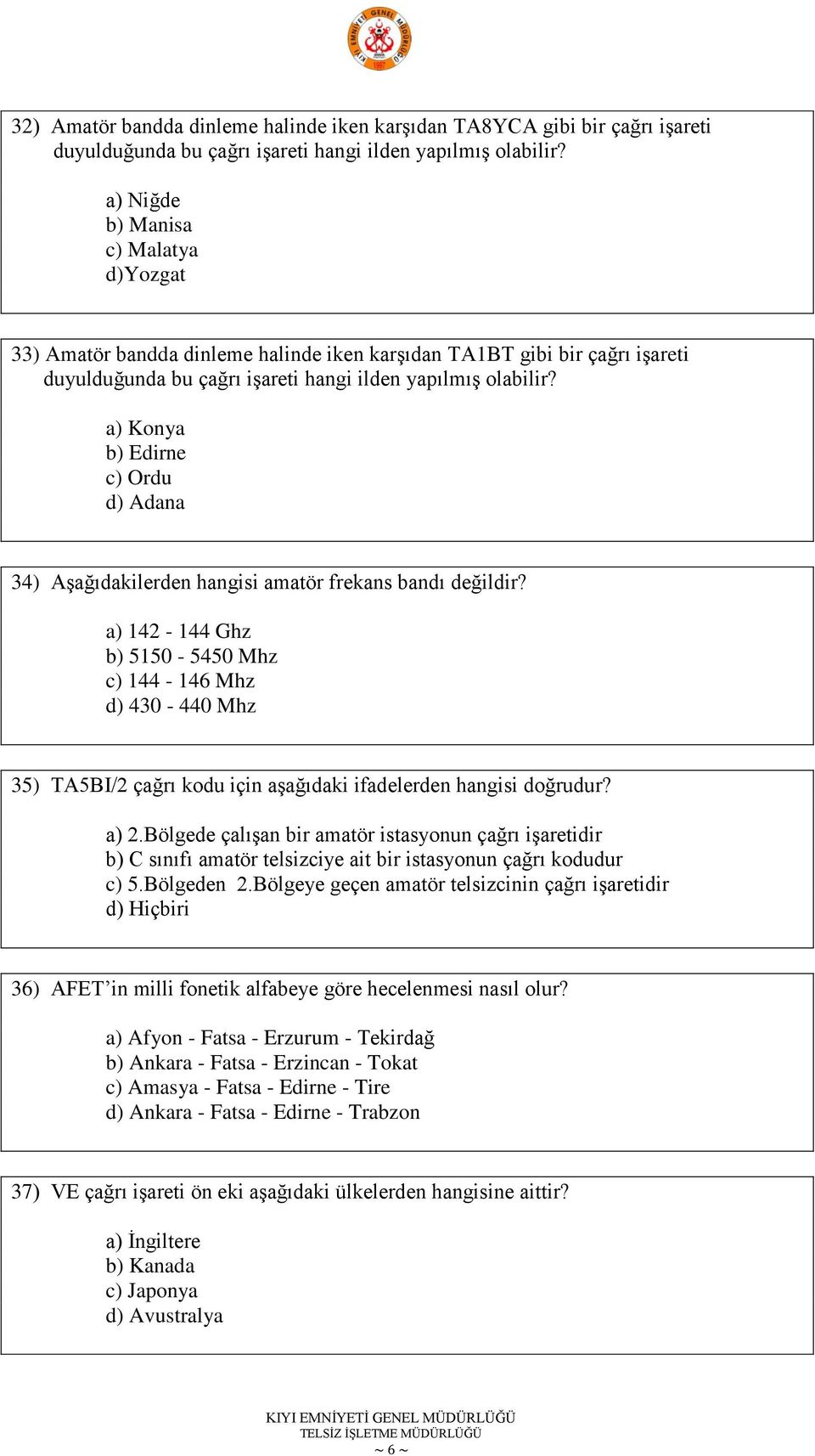 a) Konya b) Edirne c) Ordu d) Adana 34) AĢağıdakilerden hangisi amatör frekans bandı değildir?