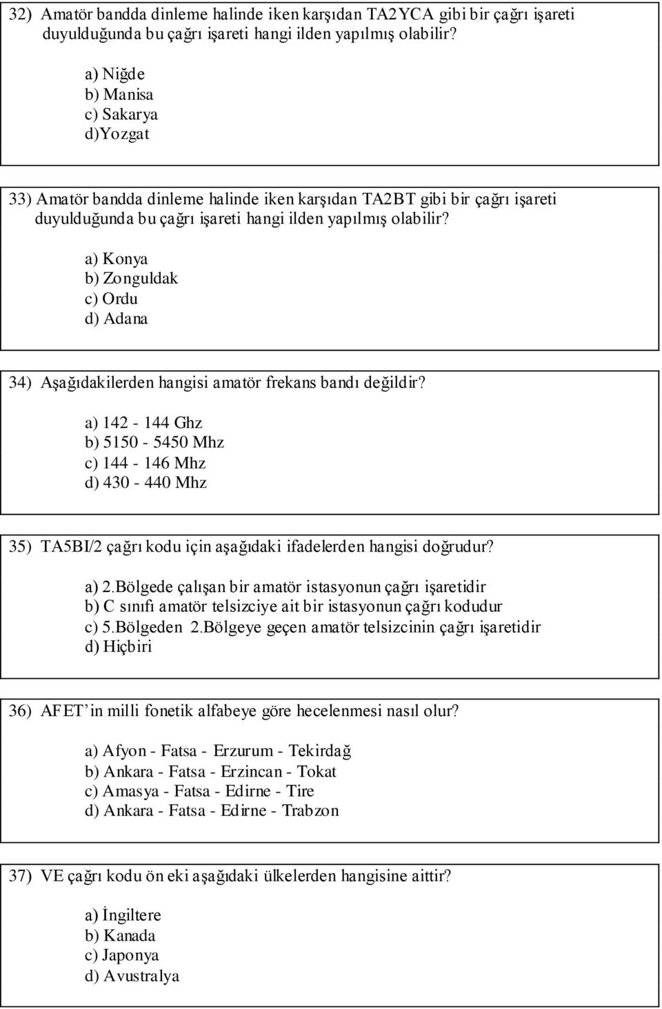 a) Konya b) Zonguldak c) Ordu d) Adana 34) Aşağıdakilerden hangisi amatör frekans bandı değildir?