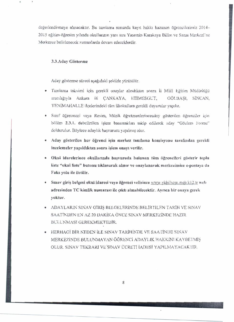 3.Aday Gösterme Aday gösterme sürec aşağıdak şeklde yürütülür. Tanılama takvrn çn gerekl onaylar alındıktan sonra İl Mll Eğtm Müdürlüğü aracılığıyla Arıkara j!