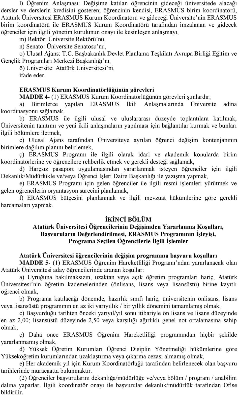 anlaşmayı, m) Rektör: Üniversite Rektörü nü, n) Senato: Üniversite Senatosu nu, o) Ulusal Ajans: T.C.