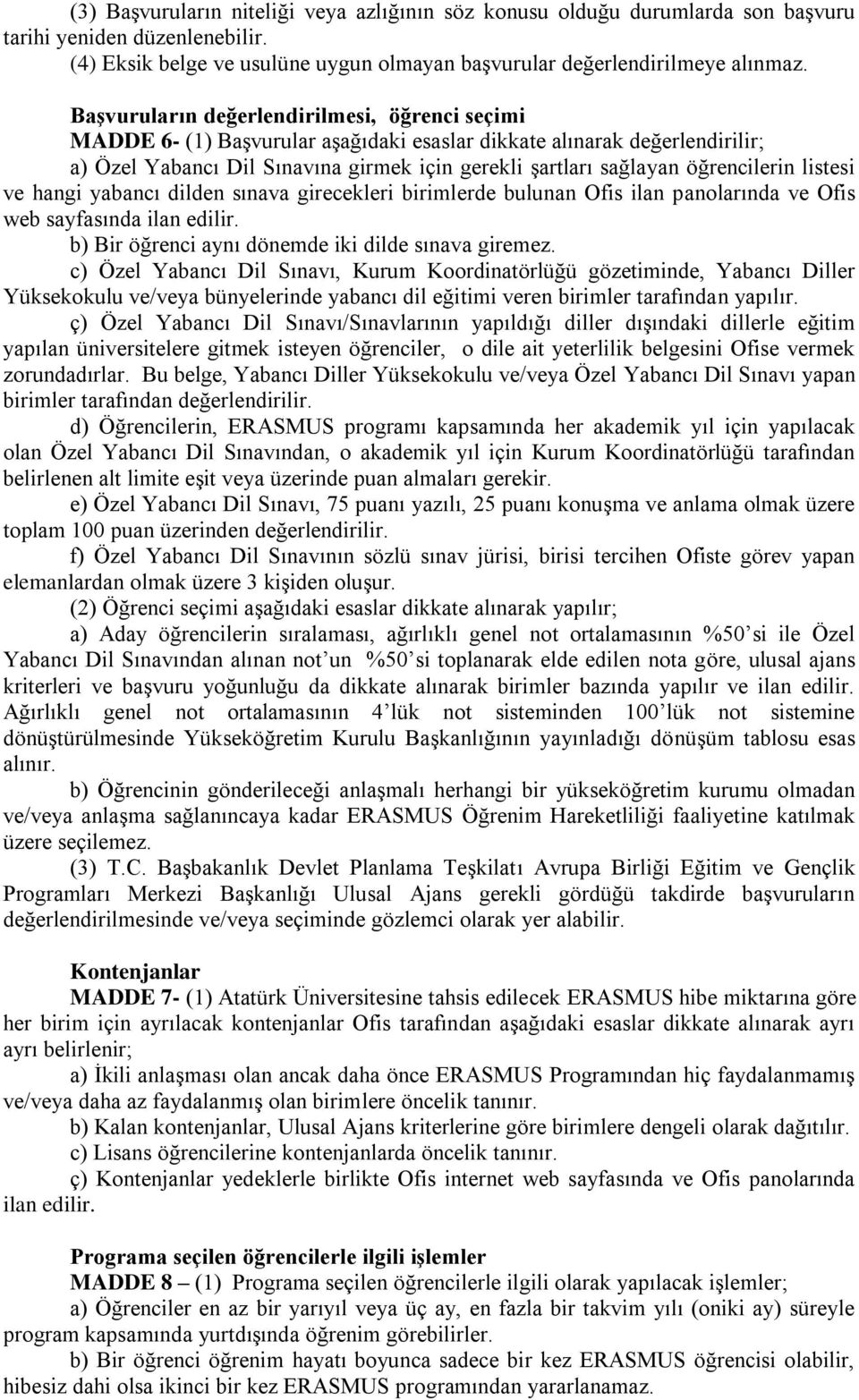 öğrencilerin listesi ve hangi yabancı dilden sınava girecekleri birimlerde bulunan Ofis ilan panolarında ve Ofis web sayfasında ilan edilir. b) Bir öğrenci aynı dönemde iki dilde sınava giremez.