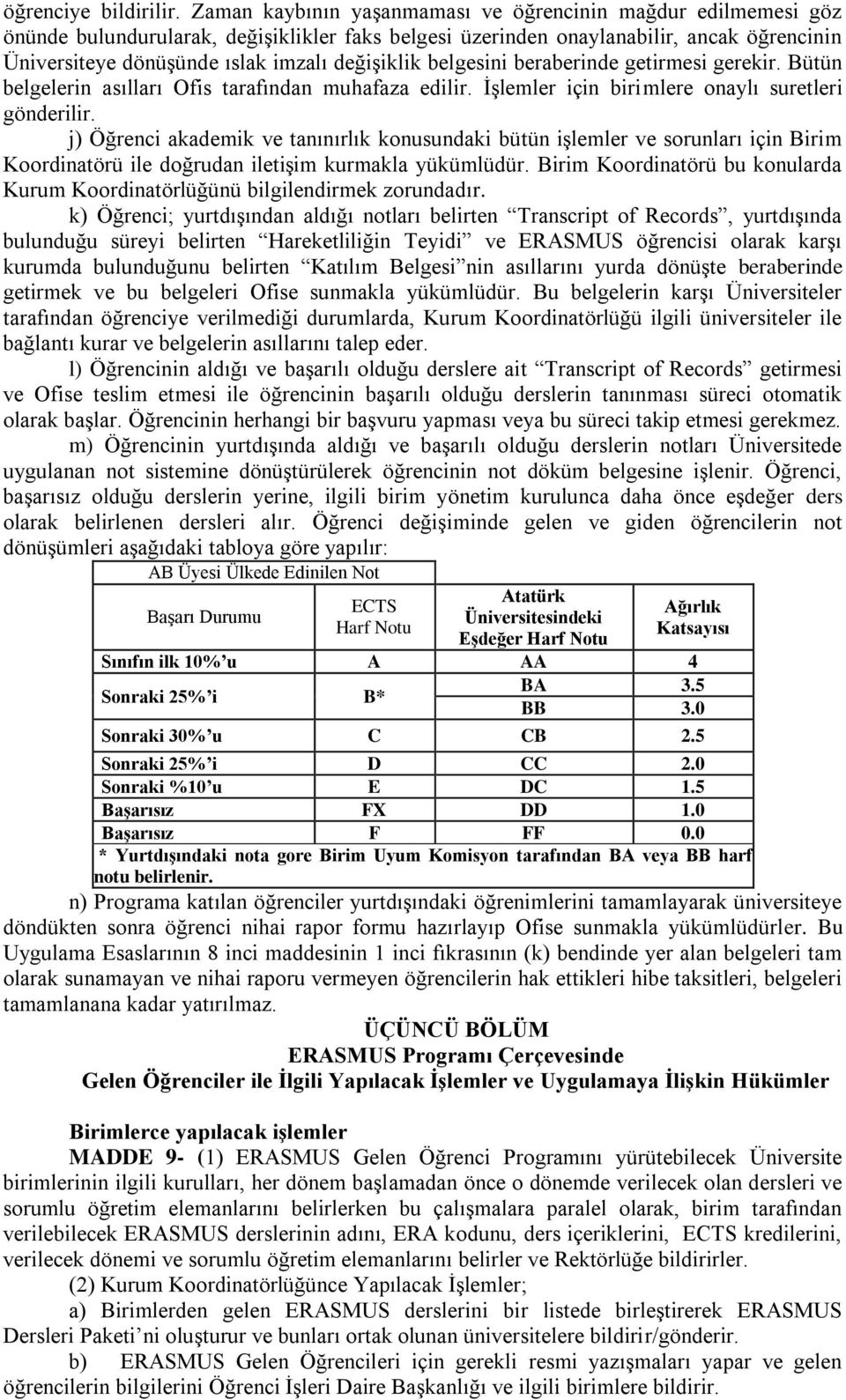 değişiklik belgesini beraberinde getirmesi gerekir. Bütün belgelerin asılları Ofis tarafından muhafaza edilir. İşlemler için birimlere onaylı suretleri gönderilir.