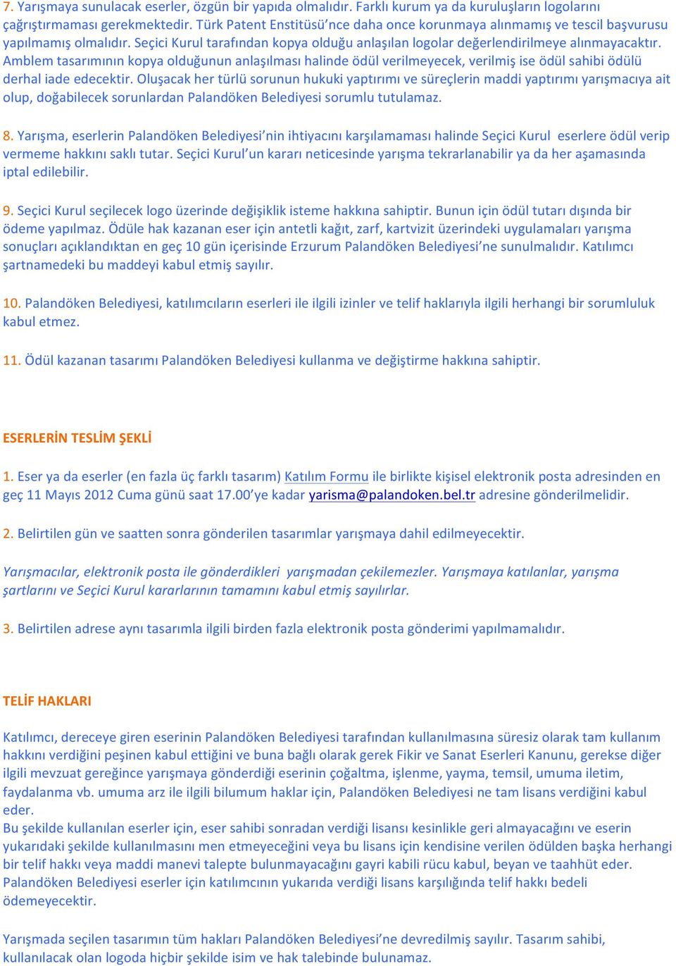 Amblem tasarımının kopya olduğunun anlaşılması halinde ödül verilmeyecek, verilmiş ise ödül sahibi ödülü derhal iade edecektir.