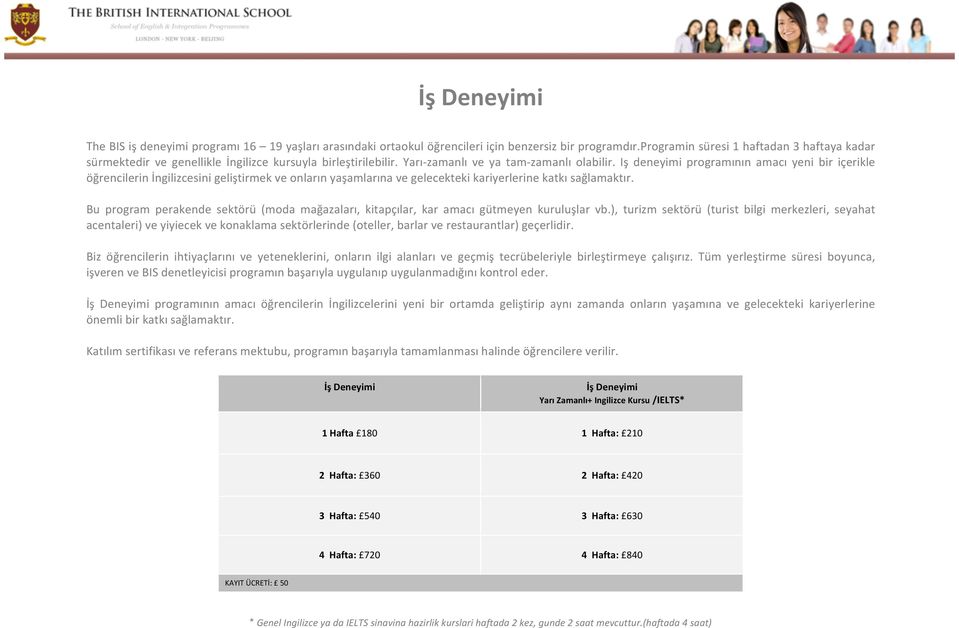 Iş deneyimi programının amacı yeni bir iҫerikle ӧğrencilerin İngilizcesini geliştirmek ve onların yaşamlarına ve gelecekteki kariyerlerine katkı sağlamaktır.