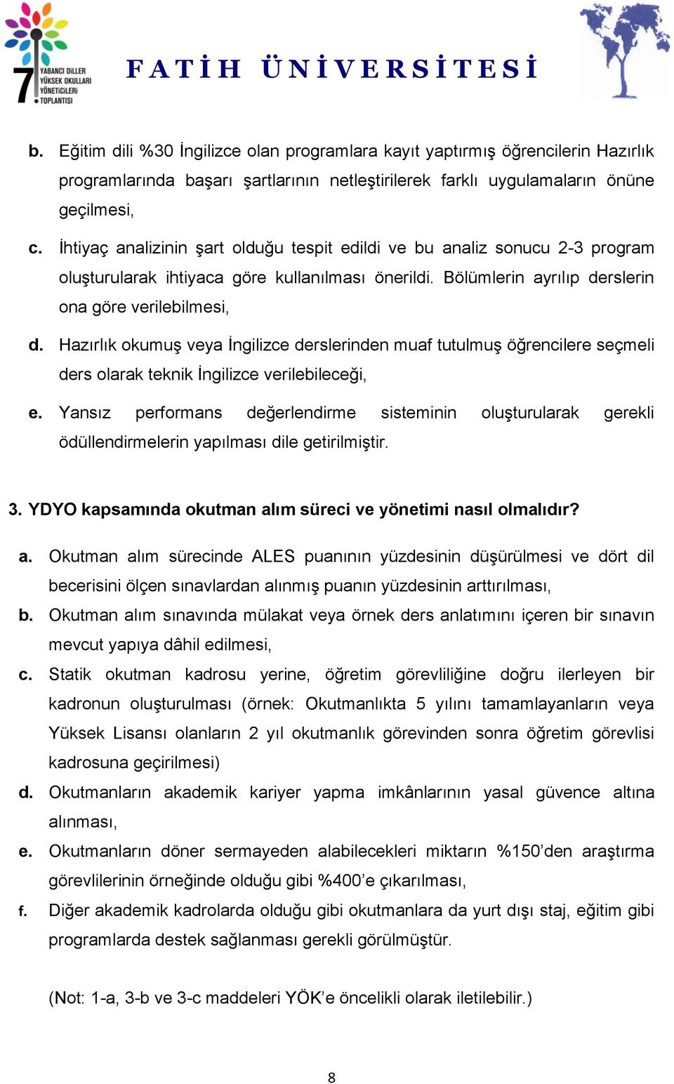 Hazırlık okumuş veya İngilizce derslerinden muaf tutulmuş öğrencilere seçmeli ders olarak teknik İngilizce verilebileceği, e.