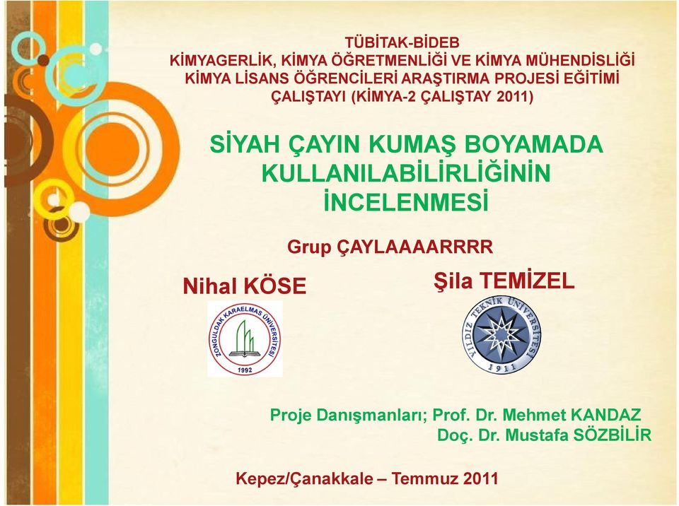 KULLANILABİLİRLİĞİNİN İNCELENMESİ Nihal KÖSE Grup ÇAYLAAAARRRR Şila TEMİZEL Proje Danışmanları;