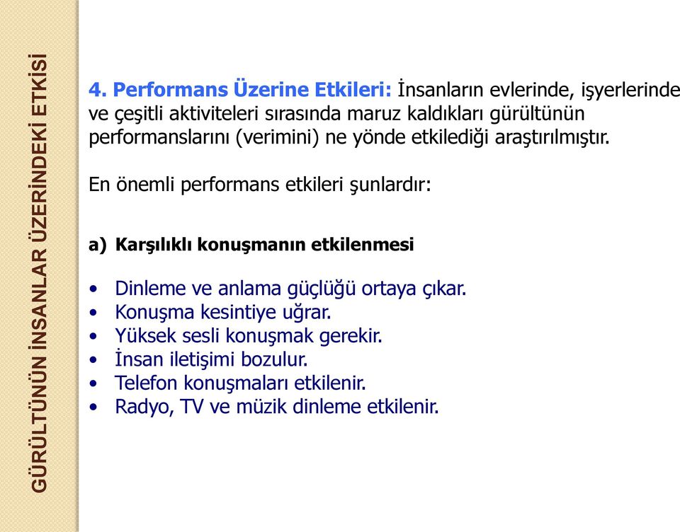 gürültünün performanslarını (verimini) ne yönde etkilediği araştırılmıştır.