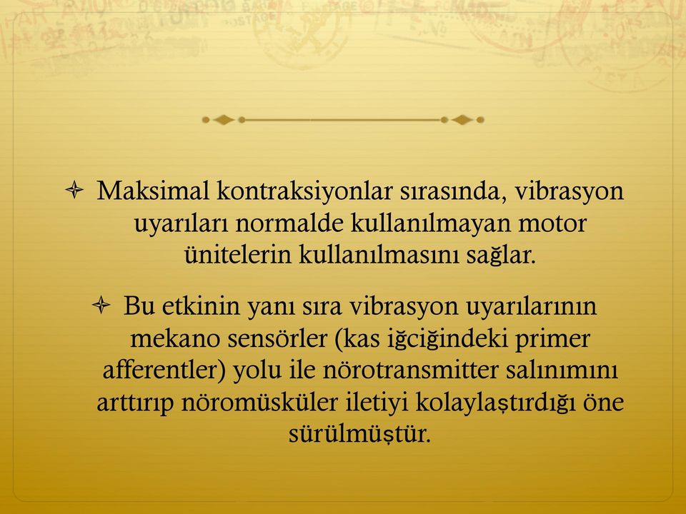 ò Bu etkinin yanı sıra vibrasyon uyarılarının mekano sensörler (kas iğciğindeki