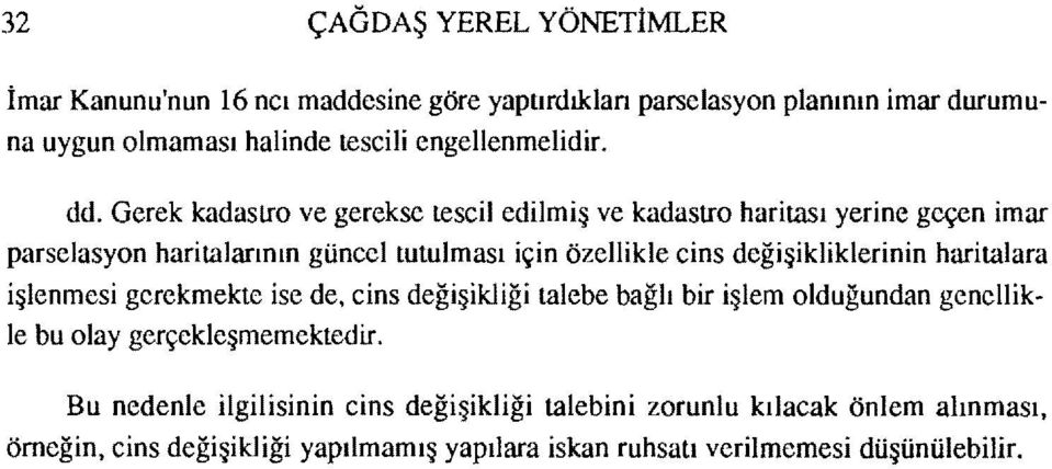 Gerek kadaslfo ve gerekse tescil edilmiş ve kadastro haritası yerine geçen imar parselasyon haritalarının güncel tutulması için özellikle cins