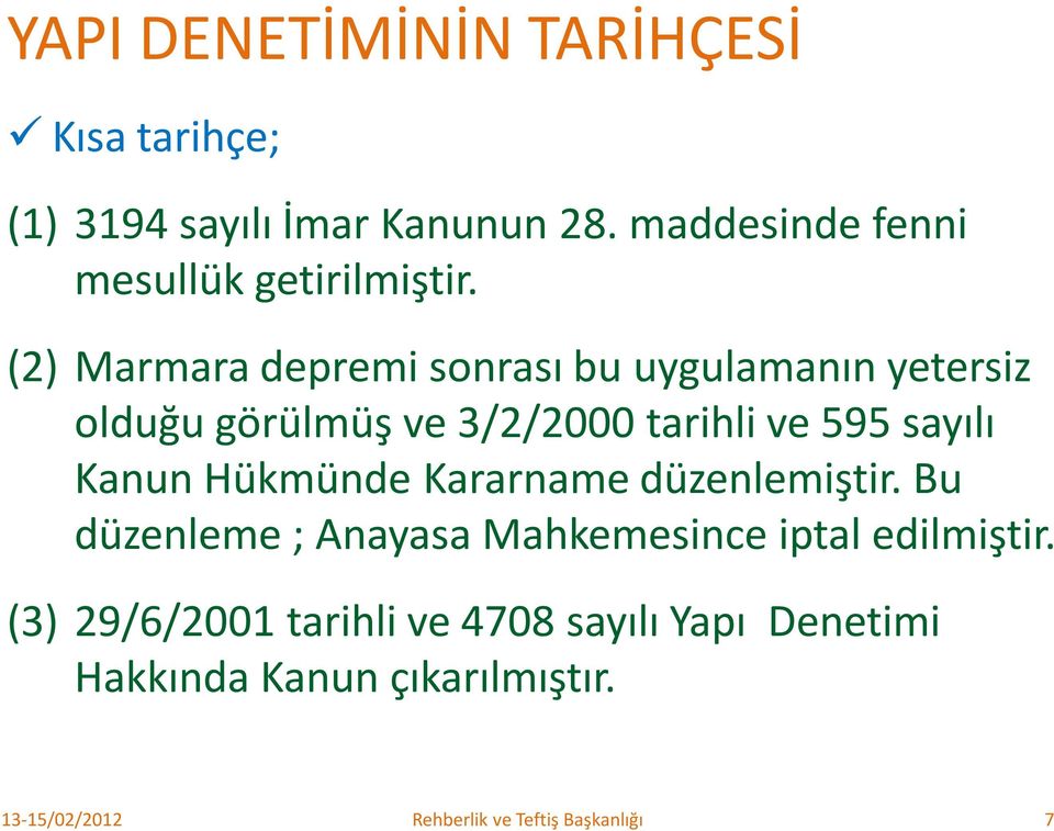 (2) Marmara depremi sonrası bu uygulamanın yetersiz olduğu görülmüş ve 3/2/2000 tarihli ve 595