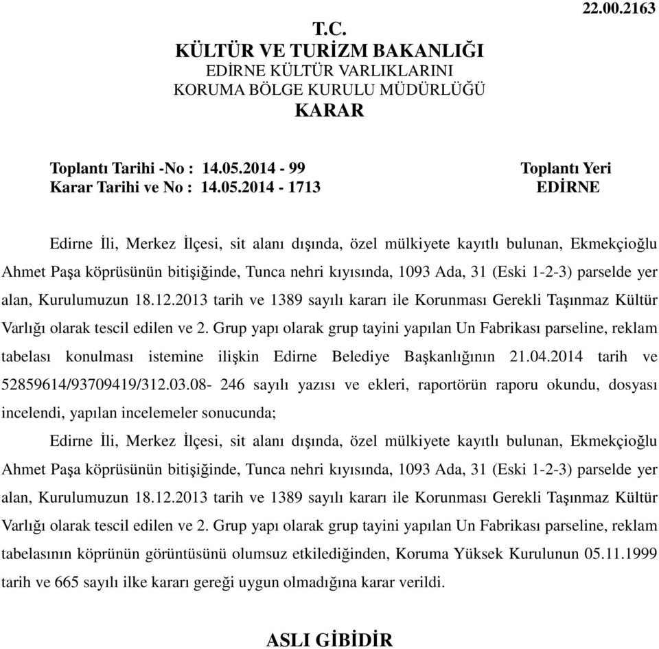 2014-1713 Toplantı Yeri EDİRNE Edirne İli, Merkez İlçesi, sit alanı dışında, özel mülkiyete kayıtlı bulunan, Ekmekçioğlu Ahmet Paşa köprüsünün bitişiğinde, Tunca nehri kıyısında, 1093 Ada, 31 (Eski