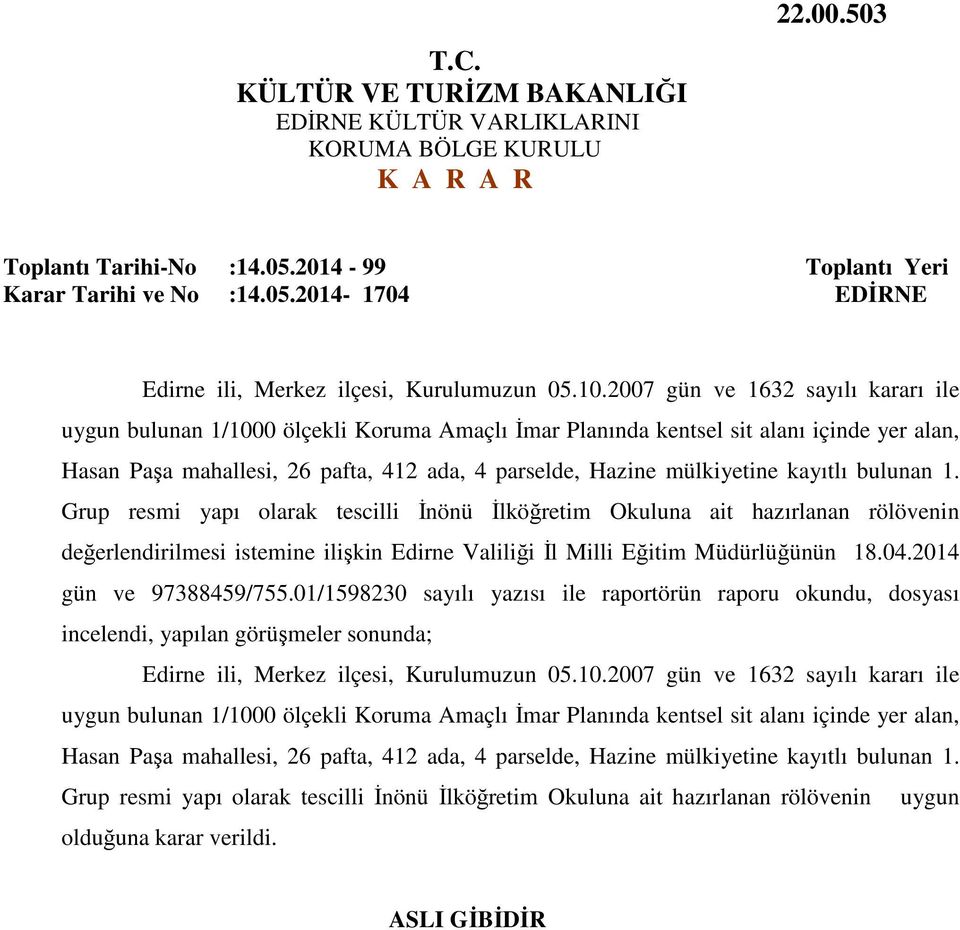 kayıtlı bulunan 1. Grup resmi yapı olarak tescilli İnönü İlköğretim Okuluna ait hazırlanan rölövenin değerlendirilmesi istemine ilişkin Edirne Valiliği İl Milli Eğitim Müdürlüğünün 18.04.