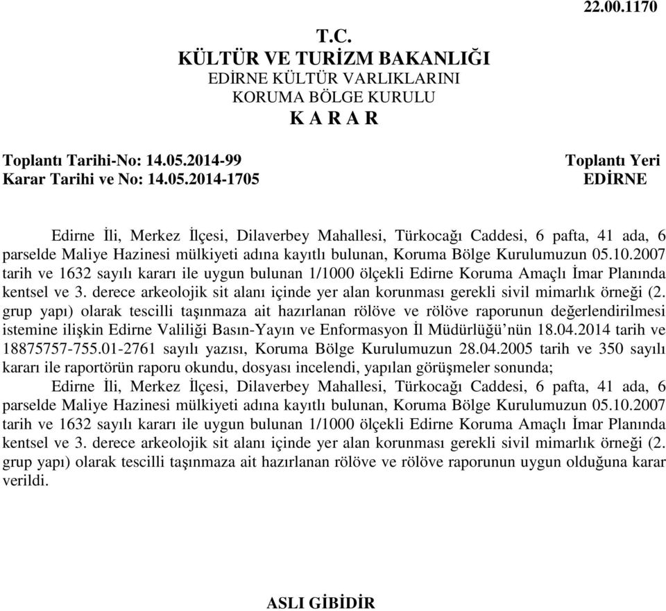 10.2007 tarih ve 1632 sayılı kararı ile uygun bulunan 1/1000 ölçekli Edirne Koruma Amaçlı İmar Planında kentsel ve 3.