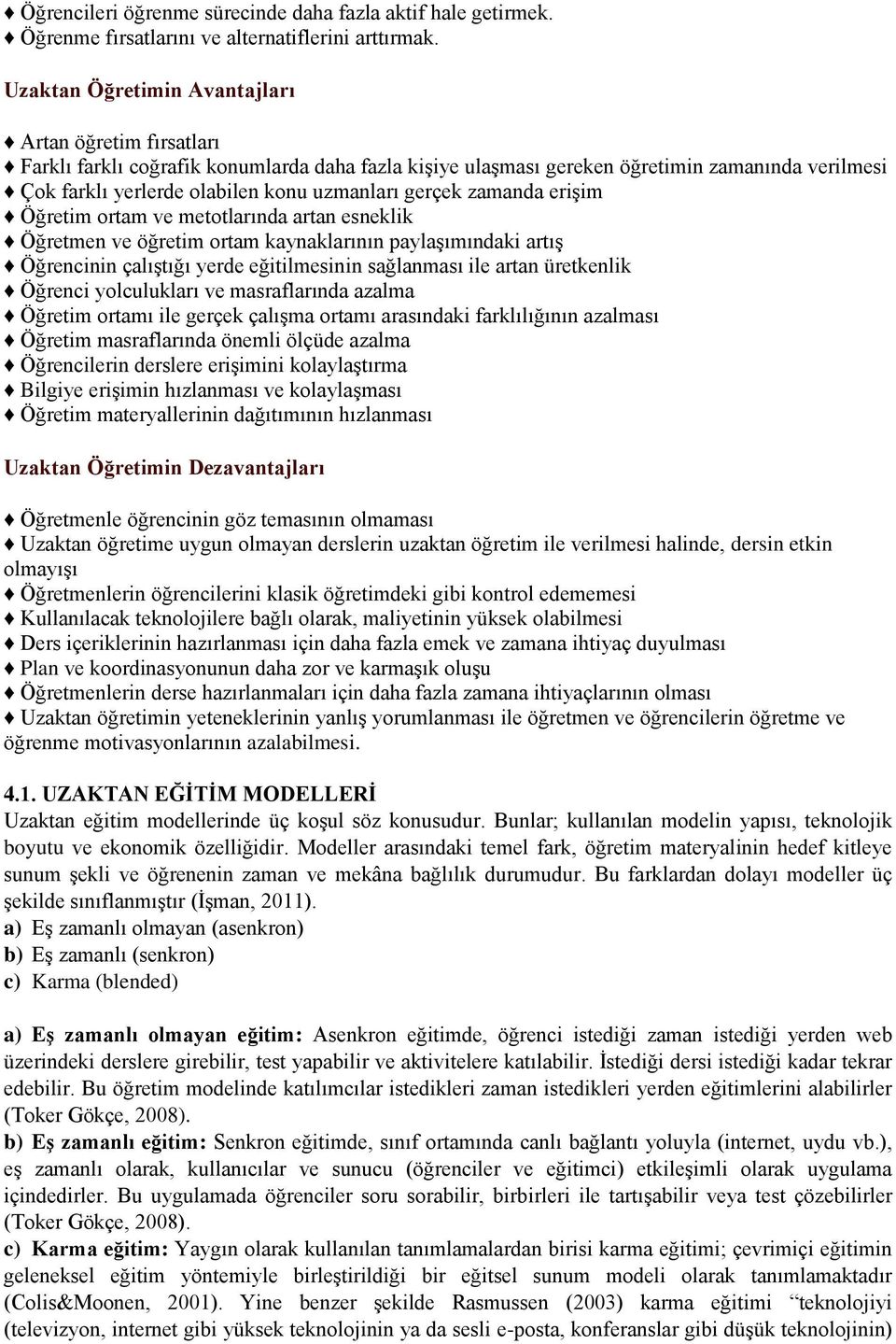 gerçek zamanda erişim Öğretim ortam ve metotlarında artan esneklik Öğretmen ve öğretim ortam kaynaklarının paylaşımındaki artış Öğrencinin çalıştığı yerde eğitilmesinin sağlanması ile artan