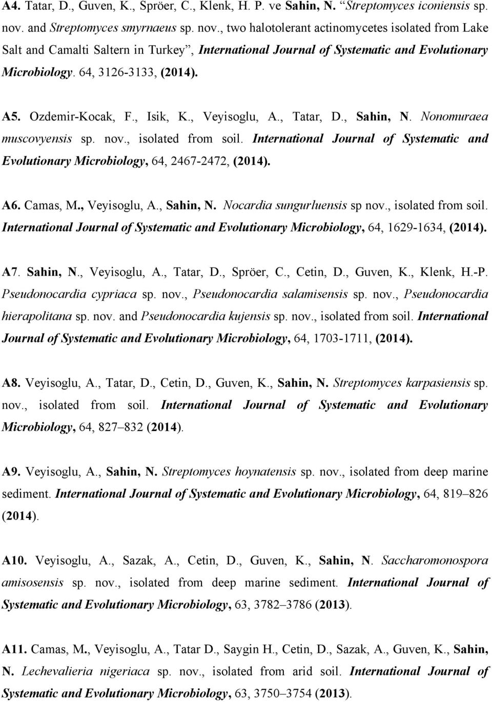 64, 3126-3133, (2014). A5. Ozdemir-Kocak, F., Isik, K., Veyisoglu, A., Tatar, D., Sahin, N. Nonomuraea muscovyensis sp. nov., isolated from soil.