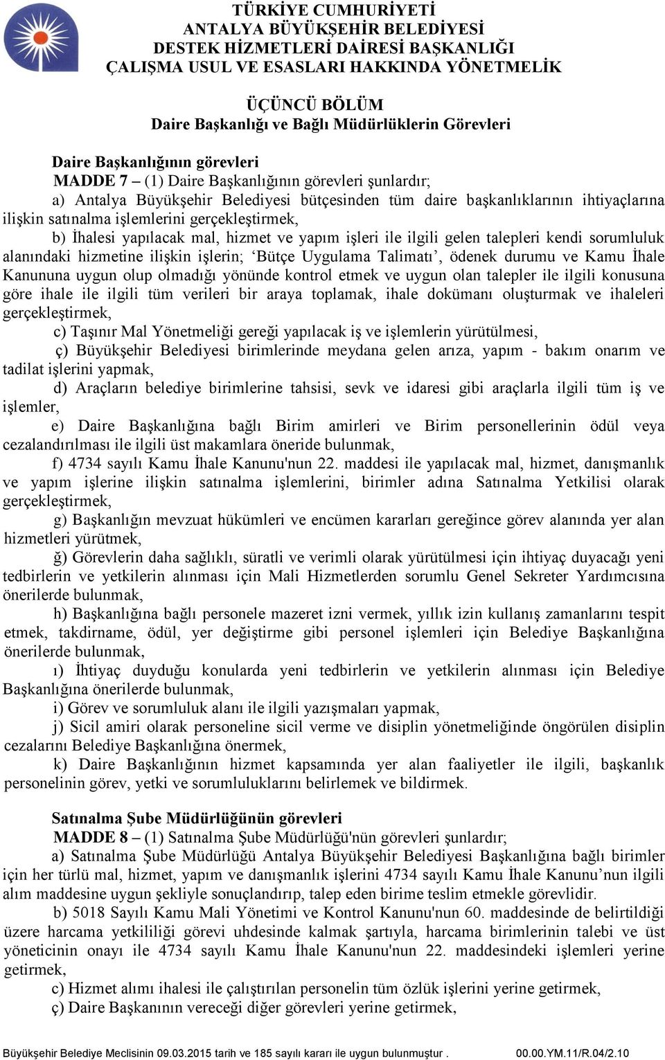 ilişkin işlerin; Bütçe Uygulama Talimatı, ödenek durumu ve Kamu İhale Kanununa uygun olup olmadığı yönünde kontrol etmek ve uygun olan talepler ile ilgili konusuna göre ihale ile ilgili tüm verileri