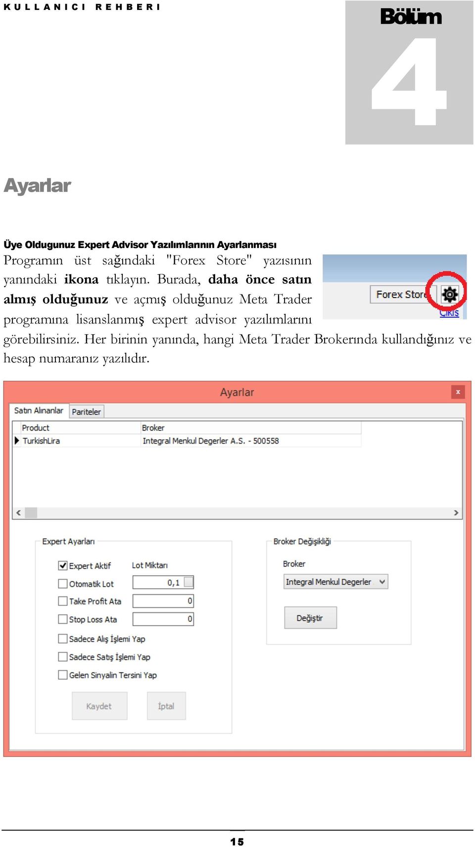 Burada, daha önce satın almış olduğunuz ve açmış olduğunuz Meta Trader programına lisanslanmış