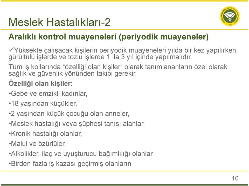 Tüm iş kollarında özelliği olan kişiler olarak tanımlananların özel olarak sağlık ve güvenlik yönünden takibi gerekir.