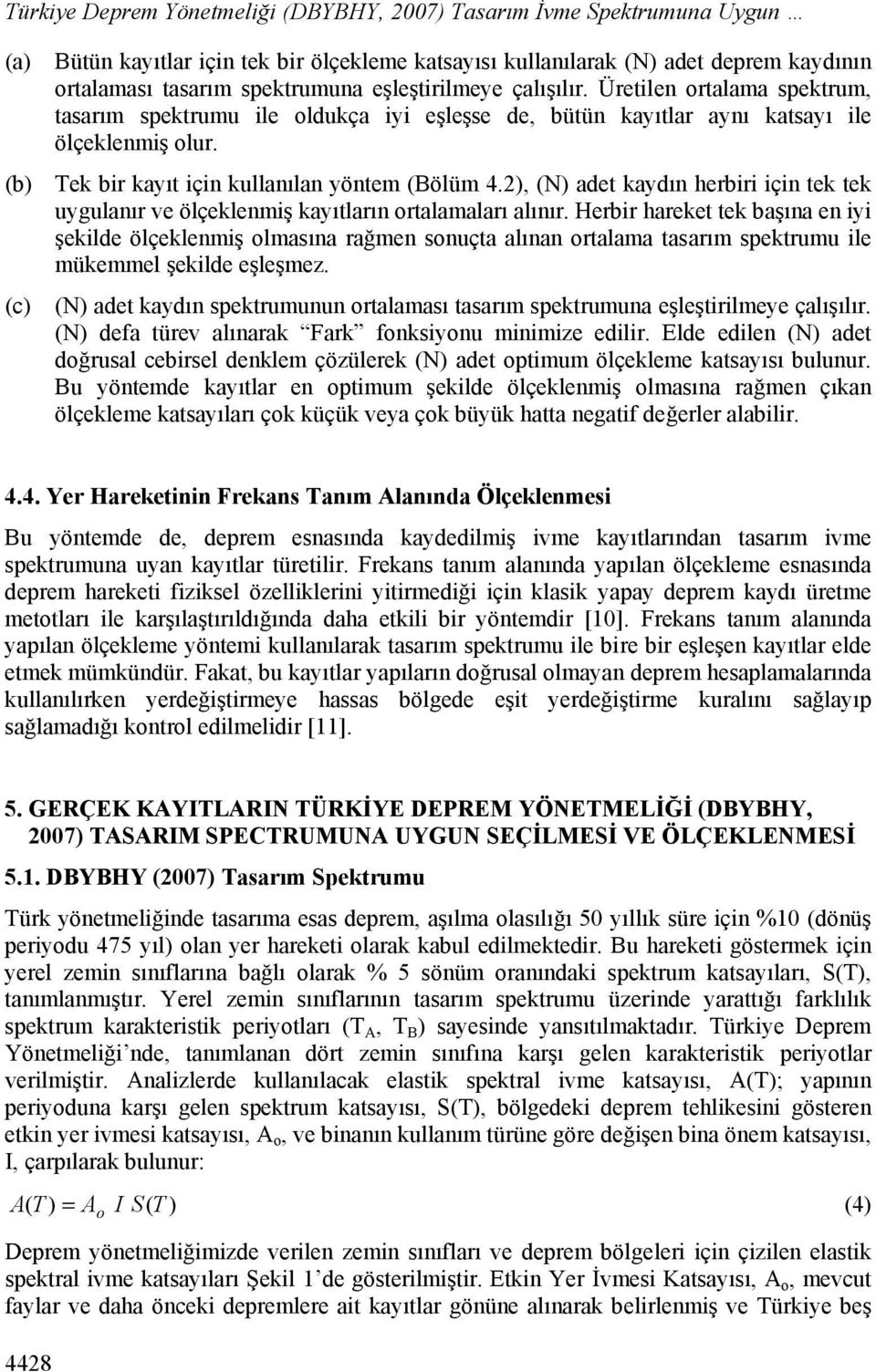 2), (N) adet kaydın herbiri için tek tek uygulanır ve ölçeklenmiş kayıtların ortalamaları alınır.