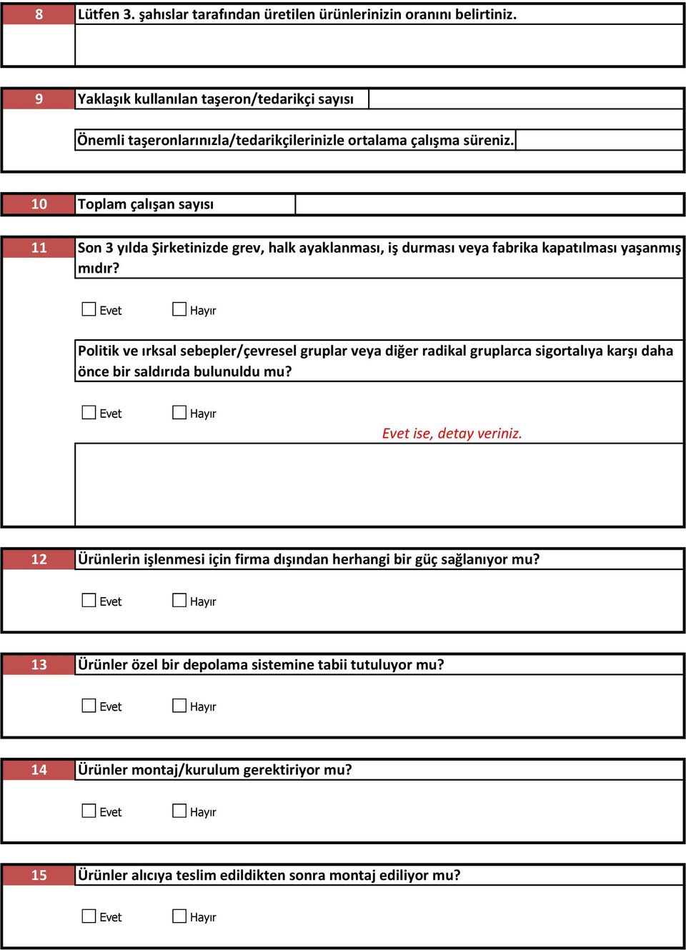 10 Toplam çalışan sayısı 11 Son 3 yılda Şirketinizde grev, halk ayaklanması, iş durması veya fabrika kapatılması yaşanmış mıdır?
