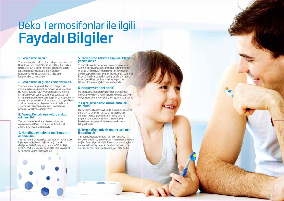 ısıtıcısıdır. 2. Termosifonlar güvenli cihazlar mıdır? Termosifonlarda yüksek basınç emniyeti için cihazın soğuk su girişinde emniyet ventili yer alır.